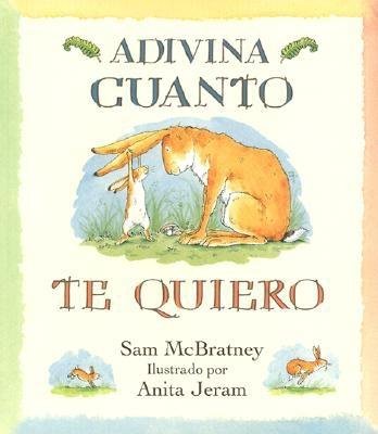 Adivina Cuanto Te Quiero=Guess How Much I Love You[SPA-ADIVINA CUANTO TE QU][Spanish Edition][Paperback]