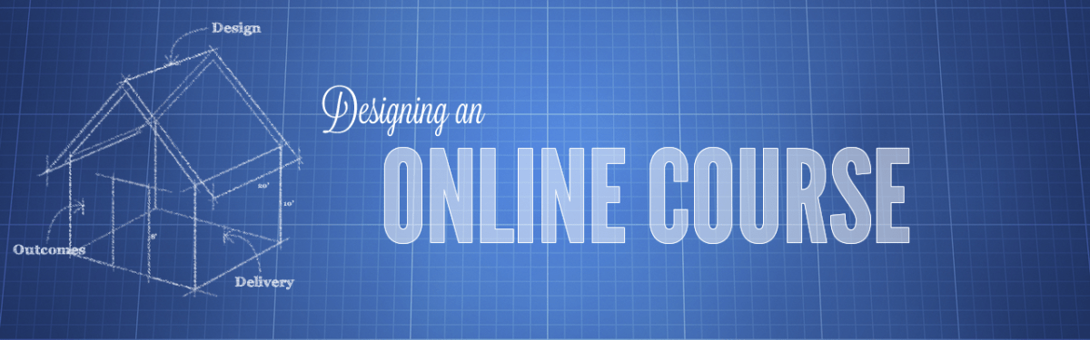Designing An Online Course : The Center for Teaching and Learning